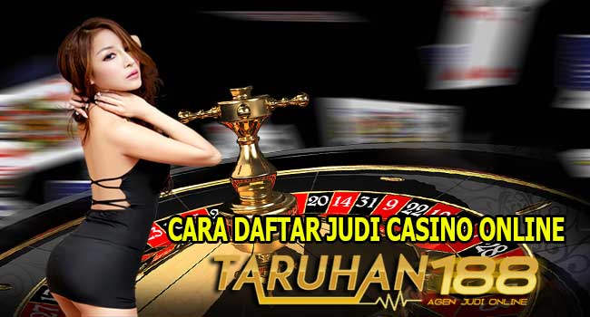 CARA DAFTAR JUDI CASINO ONLINE - Cara Daftar Judi Casino Online