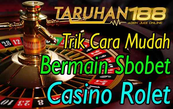 online casino roulette - Trik Cara Mudah Bermain Sbobet Casino Rolet