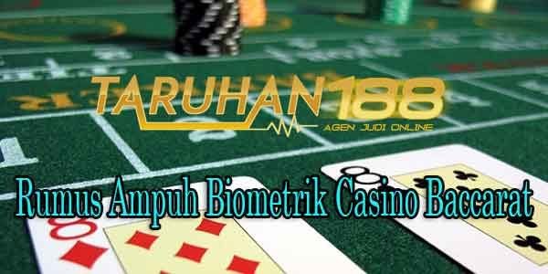 Rumus Ampuh Biometrik Casino Baccarat